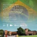 Conferência “Medievalismos luso-tropicais, orientais e pós-luso-tropicais” será realizada em maio